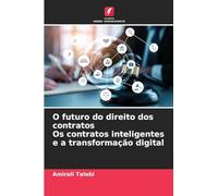 O futuro do direito dos contratos Os contratos inteligentes e a transformação digital
