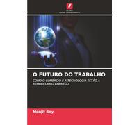 O FUTURO DO TRABALHO: COMO O COMÉRCIO E A TECNOLOGIA ESTÃO A REMODELAR O EMPREGO