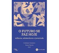 O Futuro Se Faz Hoje: Infância, adolescência e juventude