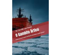 O Gambito Ártico: Como a frota de gelo da Rússia remodela o poder global (Naval Combat Series)