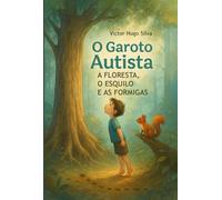 O garoto Autista - A floresta, o esquilo e as formigas: A floresta, o esquilo e as formigas (A Grande Descoberta)