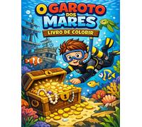 O Garoto dos Mares: Livro para Colorir. Uma Aventura Com o Amigo Mergulhador (Coleção Aventuras no Fundo do Mar)