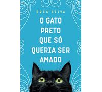 O Gato Preto que Só Queria Ser Amado