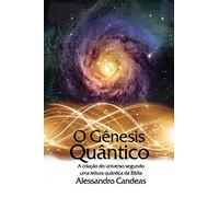O Genesis Quantico: A criacao do universo segundo uma leitura quantica da Biblia