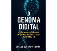 O GENOMA DIGITAL: A Ciência que Unifica Dados, Inteligência Artificial e Ação na Indústria 5.0