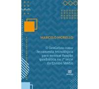 O Geogebra Como Ferramenta Tecnológica Para Ensinar Função Quadrática