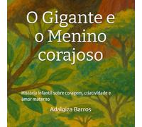 O Gigante e o Menino corajoso: História infantil sobre coragem, criatividade e amor materno