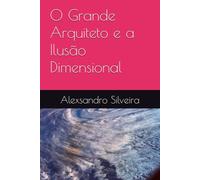 O Grande Arquiteto e a Ilusão Dimensional
