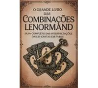 O Grande Livro Das Combinações Lenormand - Guia Completo Das Interpret