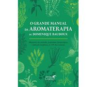 O Grande Manual da Aromaterapia
