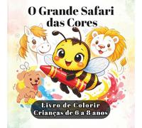 O Grande Safari das Cores: Livro de Colorir: 40 Animais para Colorir para Crianças de 6 a 8 anos | Leões, Cavalos, Abelhas, Baleias e mais | ... Fina | Páginas de um lado, sem manchas