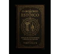 O Grimorio do Estoico: Rituais de auto controle e feitiços de virtude