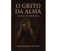 O GRITO DA ALMA - vozes interiores
