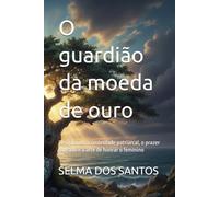 O guardião da moeda de ouro: Resgatando a ombridade patriarcal, o prazer sagrado e a arte de honrar o feminino