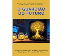 O Guardião do Futuro: A Jornada do Kévim e do Enzo: Do Caos dos Videojogos à Árvore das 500 Raízes