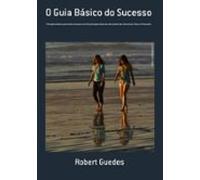 O Guia Básico Do Sucesso (ebook)