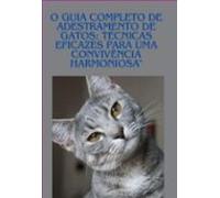 O Guia Completo De Adestramento De Gatos: Técnicas Eficazes Para Uma C
