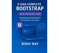 O Guia Completo do Bootstrap 5: Crie Sites Modernos e Responsivos Passo a Passo: Domine Grid, Componentes de UI e SASS. Inclui 4 Projetos Reais para Desenvolvedores Web Frontend.