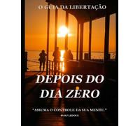 O GUIA DA LIBERTÇÃO: DEPOIS DO DIA ZERO