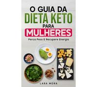O Guia Definitivo Da Dieta Keto Para Mulheres: Perca Peso E Recupere Su Energia