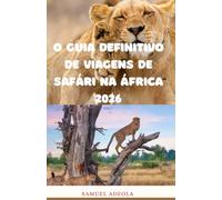 O Guia Definitivo de Viagens de Safári na África 2026: Tudo o que você precisa para planejar o safári perfeito: destinos, vida selvagem, custos, ... e roteiros elaborados por especialistas