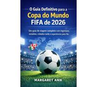 O Guia Definitivo para a Copa do Mundo FIFA de 2026: Um guia de viagem completo com ingressos, estádios, cidades-sede e experiências para fãs.