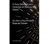 O Guia Definitivo Para Iniciantes Em Bancos De Dados (ebook)