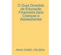 O Guia Divertido Da Educação Financeira Para Crianças E Adolescentes (
