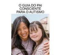 O Guia Do Pai Consciente Para O Autismo (ebook)