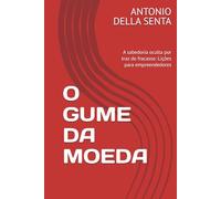 O GUME DA MOEDA: A sabedoria oculta por traz do fracasso: Lições para empreendedores