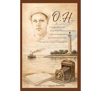 O.H.: A Unique Story and Some of the History of the Early 1900’s In Northeastern and Northwestern, Ohio Through the Letters of Oscar Heidle