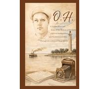 O.H.: A Unique Story and Some of the History of the Early 1900’s In Northeastern and Northwestern, Ohio Through the Letters of Oscar Heidle