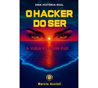 O Hacker do Ser: A vida por um fio