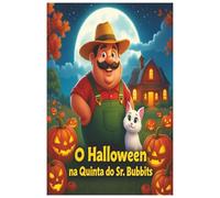 O Halloween na Quinta do Sr. Bubbits: Uma história infantil ilustrada de magia, amizade e coragem (As Aventuras do Sr. Bubbits e do Gato Bannets)