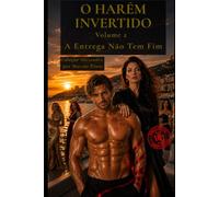 O HARÉM INVERTIDO: VOLUME 2: A Entrega Não Tem Fim (Alexandre (Português))