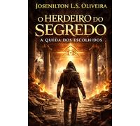 O Herdeiro Do Segredo - A Queda Dos Escolhidos (A Profecia do Herdeiro Final)