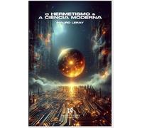 O Hermetismo & a Ciência Moderna