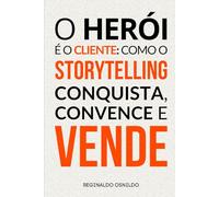 O herói é o cliente: como o storytelling conquista, convence e vende