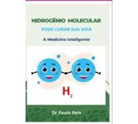 O Hidrogênio Molecular Pode Curar Sua Vida (ebook)