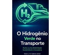 O Hidrogênio Verde no Transporte: Rumo a uma Mobilidade Sustentável e Inovadora