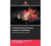 O Hocus Pocus do Focus Caucus na mediação: Revelar a magia da resolução de conflitos