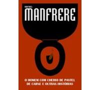 O Homem Com Cheiro De Pastel De Carne E Outras Histórias (ebook)