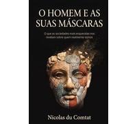 O Homem e as suas Máscaras: O que as sociedades mais esquecidas nos revelam sobre quem realmente somos