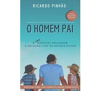O Homem Pai: Práticas para uma parentalidade consciente