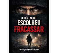 O Homem que Escolheu Fracassar