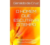 O HOMEM QUE ESCUTAVA O TEMPO: Memórias entre Flores, Silêncio e Permanência