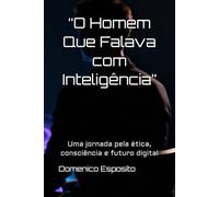 “O Homem Que Falava com Inteligência”: Uma jornada pela ética, consciência e futuro digital