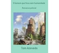 O Homem Que Ficou Sem Humanidade (ebook)
