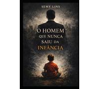 O Homem que Nunca Saiu da Infância