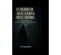 O Homem Que Sabia Meu Nome: Entre segredos do passado e promessas perigosas, o amor pode ser fatal.